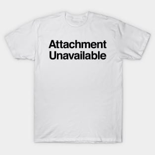 Attachment Unavailable T-Shirt